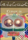 L' erede di Montezuma. E-book. Formato EPUB ebook di Carlo Coccioli