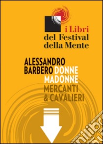 Donne madonne mercanti & cavalieri. Sei storie medievali. E-book. Formato EPUB ebook di Alessandro Barbero