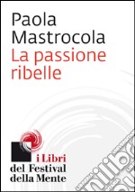 La passione ribelle. E-book. Formato EPUB ebook