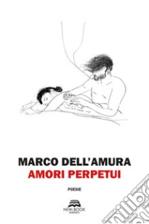 Amori Perpetui. E-book. Formato EPUB ebook di Marco Dell'Amura