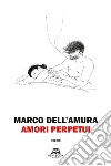 Amori Perpetui. E-book. Formato EPUB ebook di Marco Dell&apos Amura