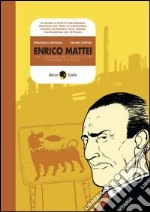 Enrico Mattei. Vita, disavventure e morte di un cavaliere solitario. E-book. Formato PDF ebook