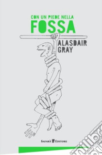 Con un piede nella fossa. E-book. Formato EPUB ebook di Alasdair Gray