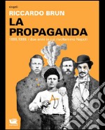 La Propaganda. 1899, 1900: i due anni in cui rivoltammo Napoli. E-book. Formato EPUB ebook