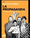 La Propaganda. 1899, 1900: i due anni in cui rivoltammo Napoli. E-book. Formato PDF ebook di Riccardo Brun