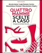 Quattro mamme scelte a caso. Omaggio ad Annibale Ruccello. E-book. Formato EPUB ebook