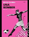 Una bomber. Storie di donne che (s)calciano. E-book. Formato EPUB ebook di Silvia Sanna