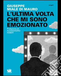 L'ultima volta che mi sono emozionato. E-book. Formato Mobipocket ebook