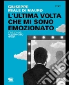 L'ultima volta che mi sono emozionato. E-book. Formato PDF ebook di Giuseppe Miale di Mauro