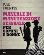 Manuale di manutenzione sessuale per uomini e donne. E-book. Formato PDF ebook