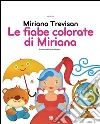 Le fiabe colorate di Miriana. E-book. Formato EPUB ebook di Miriana Trevisan