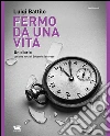 Fermo da una vita: Un diario. E-book. Formato EPUB ebook di Eduardo Savarese