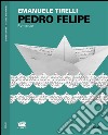 Pedro Felipe. E-book. Formato EPUB ebook di Emanuele Tirelli