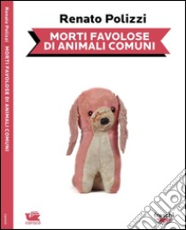 Morti favolose di animali comuni. E-book. Formato EPUB ebook di Renato Polizzi