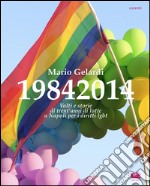 19842014. Volti e storie di 30 anni di lotte a Napoli per i diritti lgbt: Racconto fotografico di Mario Gelardi. E-book. Formato EPUB ebook