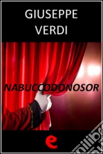 Nabuccodonosor. Ediz. multilingue. E-book. Formato Mobipocket ebook di Giuseppe Verdi