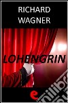 Lohengrin. Ediz. multilingue. E-book. Formato EPUB ebook