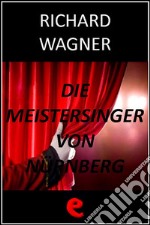 Die Meistersinger von Nürnberg (I Maestri Cantori di Norimberga). E-book. Formato EPUB ebook