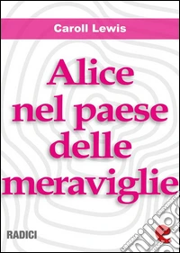 Alice nel Paese delle Meraviglie (Alice's Adventures In Wonderland ). E-book. Formato EPUB ebook