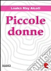 Piccole Donne (Little Women). E-book. Formato EPUB ebook di Louisa May Alcott