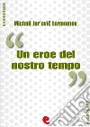 Un Eroe del Nostro Tempo (????? ?????? ???????). E-book. Formato Mobipocket ebook di Michail Jur'evic Lermontov