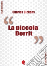 La Piccola Dorrit (Little Dorrit). E-book. Formato EPUB ebook