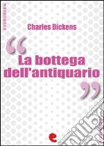 La Bottega dell'Antiquario (The Old Curiosity Shop). E-book. Formato EPUB ebook