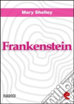 Frankenstein ovvero Il Moderno Prometeo (Frankenstein or the Modern Prometheus). E-book. Formato Mobipocket ebook