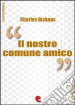 Il Nostro Comune Amico (Our Mutual Friend). E-book. Formato EPUB ebook