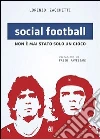 Social football. Non è mai stato solo un gioco. E-book. Formato EPUB ebook di Lorenzo Zacchetti