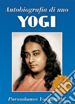 Autobiografia di uno yogi. Uno dei classici spirituali più amati. E-book. Formato Mobipocket ebook