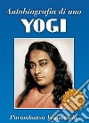 Autobiografia di uno yogi. Uno dei classici spirituali più amati. E-book. Formato EPUB ebook di Paramhansa Yogananda