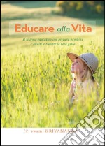 Educare alla vita. Il sistema educativo che prepara bambini e adulti a trovare la vera gioia. E-book. Formato EPUB ebook