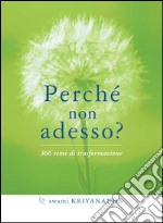 Perché non adesso?366 semi di trasformazione. E-book. Formato EPUB ebook