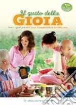 Il gusto della gioiaTutti i segreti per un sana alimentazione vegetariana. E-book. Formato EPUB ebook