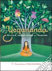 Yogananda. Piccole, grandi storie del Maestro. E-book. Formato EPUB ebook di Paramhansa Yogananda