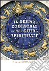 Il segno zodiacale come guida spirituale. E-book. Formato Mobipocket ebook