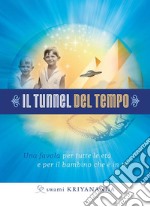 Il tunnel del tempo. Una favola per tutte le età e per il bambino che è in te. E-book. Formato EPUB ebook