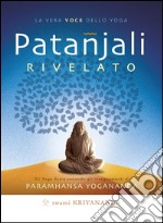 Patanjali rivelato. La vera voce dello yoga. E-book. Formato EPUB ebook