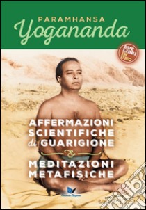 Affermazioni scientifiche di guarigione & Meditazioni metafisiche. E-book. Formato EPUB ebook di Paramhansa Yogananda