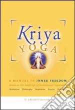 Kriya Yoga - English EditionA Manual to inner Freedom Based on the Teachings of Paramhansa Yogananda. E-book. Formato EPUB ebook