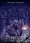 Ulthemar la forgia della vita. E-book. Formato PDF ebook di Antonio Lanzetta