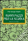 Tutti pazzi per la scuola. Cronache dal pianeta Skolan. E-book. Formato Mobipocket ebook di Pier Giorgio Viberti