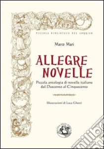 Allegre novelle: Piccola antologia di novelle italiane dal Duecento al Cinquecento. E-book. Formato EPUB ebook di AA.VV