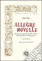 Allegre novelle: Piccola antologia di novelle italiane dal Duecento al Cinquecento. E-book. Formato EPUB ebook