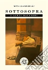 Sottosopra: e altri racconti. E-book. Formato EPUB ebook di Rita Gabrielli