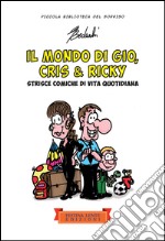 Il mondo di Gio, Cris & Ricky: Strisce comiche di vita quotidiana. E-book. Formato EPUB ebook