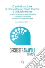 Creatività in azione: business idea per Smart Tourism & Cultural Heritage: L’esperienza del Corso di Alta Formazione in Territorial Improvement and Social Community Manager. E-book. Formato PDF ebook