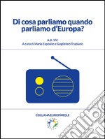 Di cosa parliamo quando parliamo d'Europa. E-book. Formato PDF ebook