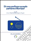 Di cosa parliamo quando parliamo d'Europa. E-book. Formato PDF ebook di A.A. V.V